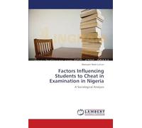 Factors Influencing Students to Cheat in Examination in Nigeria: A Sociological Analysis