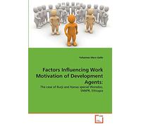 Factors Influencing Work Motivation of Development Agents:: The case of Burji and Konso special Woredas, SNNPR, Ethiopia