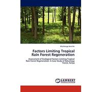 Factors Limiting Tropical Rain Forest Regeneration: Assessment of Ecological Factors Limiting Tropical Rain Forest Regeneration: A Case Study of Kakamega Forest, Kenya