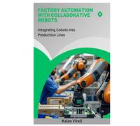 Factory Automation with Collaborative Robots: Integrating Cobots into Production Lines