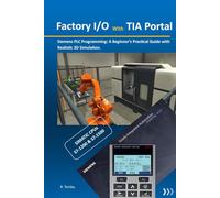 Factory I/O with TIA Portal: A beginners guide to Siemens PLC Programming with realistic 3D Simulation
