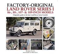 Factory-Original Land Rover Series I 86-, 88-, 107- & 109-Inch Models: Originality guide to the later Land Rover Series I Models