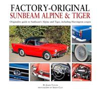 Factory-Original Sunbeam Alpine & Tiger : Originality guide to Sunbeam’s Alpine and Tiger, including Harrington coupes