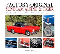 Factory-Original Sunbeam Alpine & Tiger : Originality guide to Sunbeam’s Alpine and Tiger, including Harrington coupes