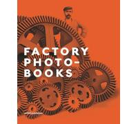 Factory Photobooks - The Self-Representation of the Factory in Photographic Publications