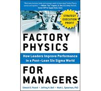 Factory Physics for Managers: How Leaders Improve Performance in a Post-Lean Six Sigma World (BUSINESS BOOKS)