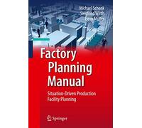 Factory Planning Manual: Situation-Driven Production Facility Planning
