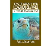 Facts About Loggerhead Sea Turtle (A Picture Book For Kids)