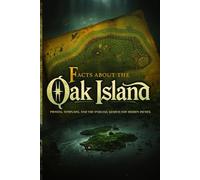 Facts About Oak Island: Pirates, Templars, and the Endless Search for Hidden Riches