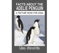 Facts About the Adelie Penguin (A Picture Book For Kids)