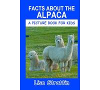 Facts About the Alpaca (A Picture Book For Kids)