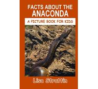 Facts About the Anaconda (A Picture Book For Kids)