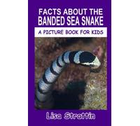 Facts About the Banded Sea Snake (A Picture Book For Kids)