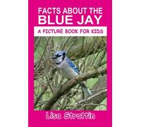 Facts About the Blue Jay (A Picture Book For Kids)
