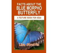 Facts About the Blue Morpho Butterfly (A Picture Book For Kids)