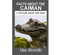 Facts About the Caiman (A Picture Book For Kids)