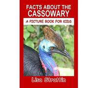 Facts About the Cassowary (A Picture Book For Kids)