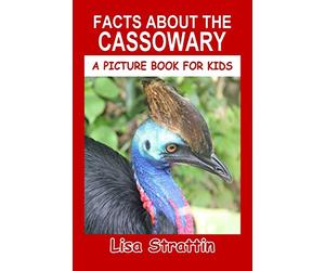 Facts About the Cassowary (A Picture Book For Kids)