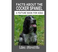 Facts About the Cocker Spaniel (A Picture Book For Kids)