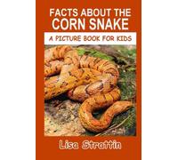 Facts About the Corn Snake (A Picture Book For Kids)