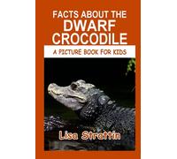 Facts About the Dwarf Crocodile (A Picture Book For Kids)