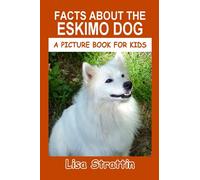 Facts About the Eskimo Dog (A Picture Book For Kids)