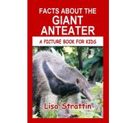 Facts About The Giant Anteater (A Picture Book For Kids)