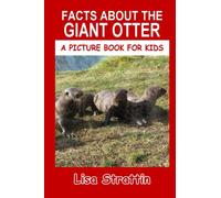 Facts About The Giant Otter (A Picture Book For Kids)