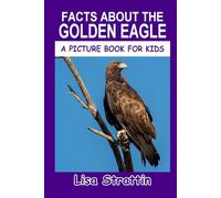 Facts About the Golden Eagle (A Picture Book For Kids)