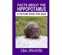Facts About the Hippopotamus (A Picture Book For Kids)