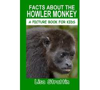 Facts About the Howler Monkey (A Picture Book For Kids)