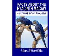 Facts About the Hyacinth Macaw (A Picture Book For Kids)
