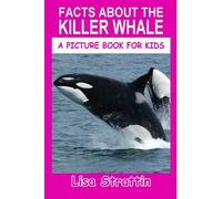 Facts About the Killer Whale (A Picture Book For Kids)