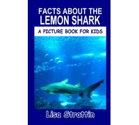 Facts About the Lemon Shark (A Picture Book For Kids)