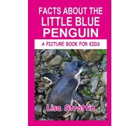 Facts About The Little Blue Penguin (A Picture Book For Kids)
