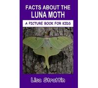 Facts About the Luna Moth (A Picture Book For Kids)