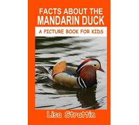 Facts About the Mandarin Duck (A Picture Book For Kids)