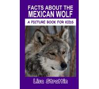 Facts About The Mexican Wolf (A Picture Book For Kids)