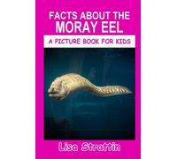 Facts About the Moray Eel (A Picture Book For Kids)