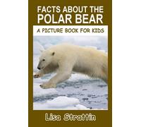 Facts About the Polar Bear (A Picture Book For Kids)
