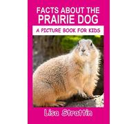 Facts About the Prairie Dog (A Picture Book For Kids)