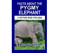 Facts About the Pygmy Elephant (A Picture Book For Kids)
