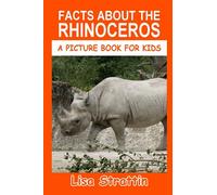 Facts About the Rhinoceros (A Picture Book For Kids)