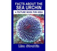 Facts About the Sea Urchin (A Picture Book For Kids)