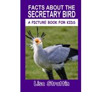 Facts About The Secretary Bird (A Picture Book For Kids)