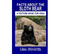 Facts About The Sloth Bear (A Picture Book For Kids)