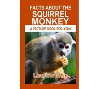 Facts About the Squirrel Monkey (A Picture Book For Kids)