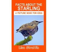 Facts About the Starling (A Picture Book For Kids)