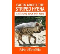 Facts About the Striped Hyena (A Picture Book For Kids)