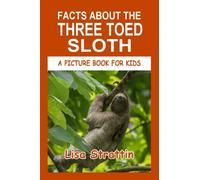 Facts About the Three Toed Sloth (A Picture Book For Kids)